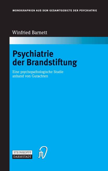 Psychiarie der Brandstiftung - Eine psychopathologische Studie anhand von Gutachten